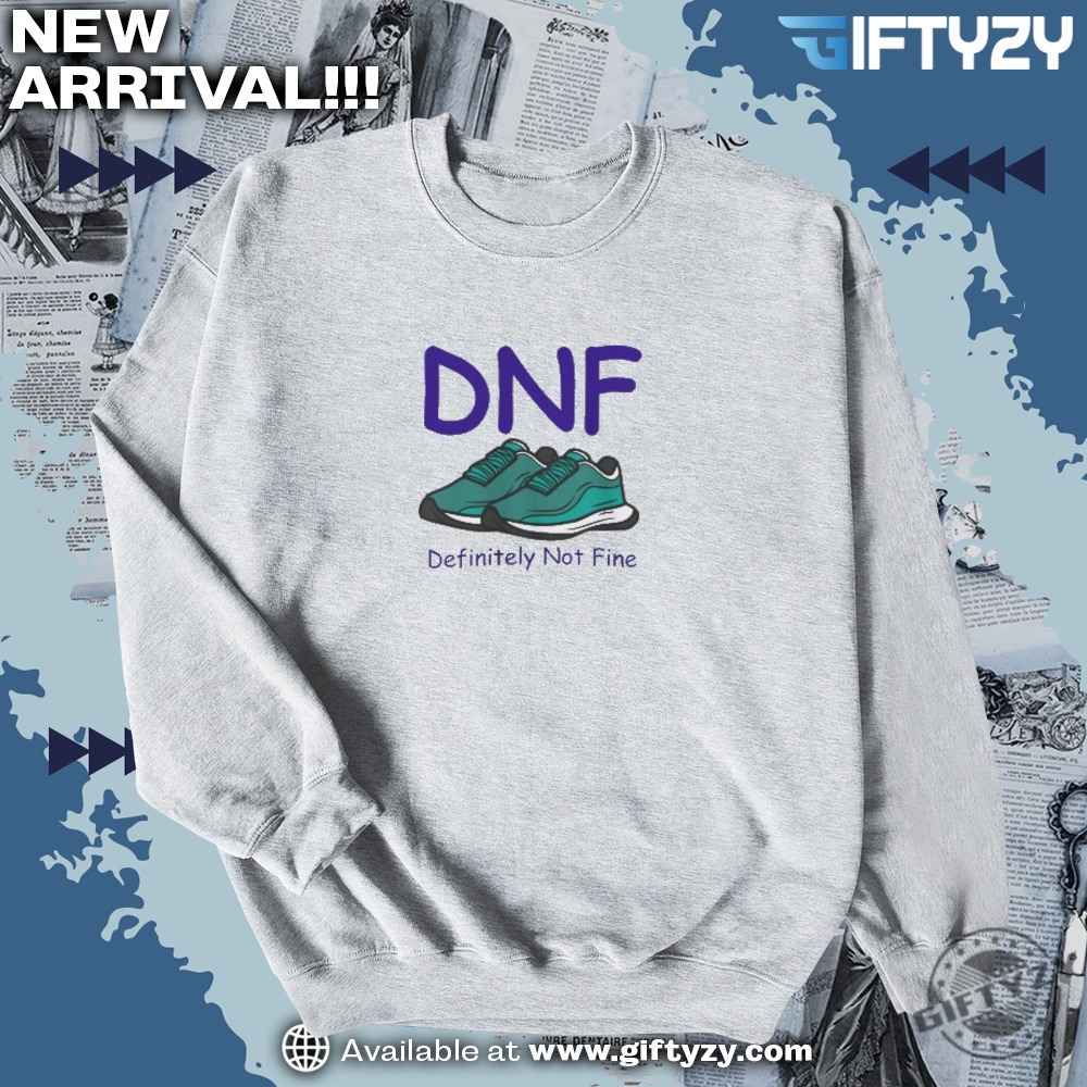 Sneakers and Tee in the spotlight today 6 Dnf Definitely Not Fine Shirt