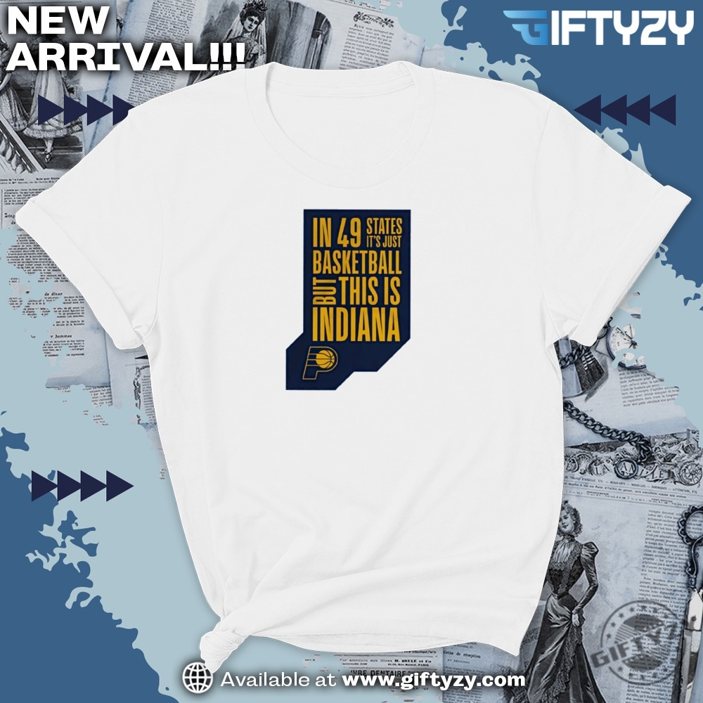Nba Indiana Pacers In 49 States Its Just Basketball But This Is Indiana Vintage Shirt 7 NBA Indiana Pacers in 49 states it’s just basketball but this is Indiana vintage shirt