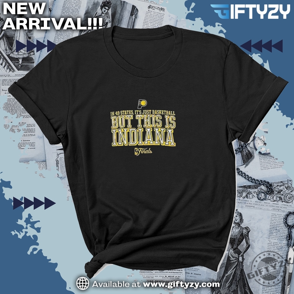 Nba Indiana Pacers In 49 States Its Just Basketball But This Is Indiana Finals 2025 Shirt 7 Nba Indiana Pacers In 49 States Its Just Basketball But This Is Indiana Finals 2025 Shirt giftyzy 4