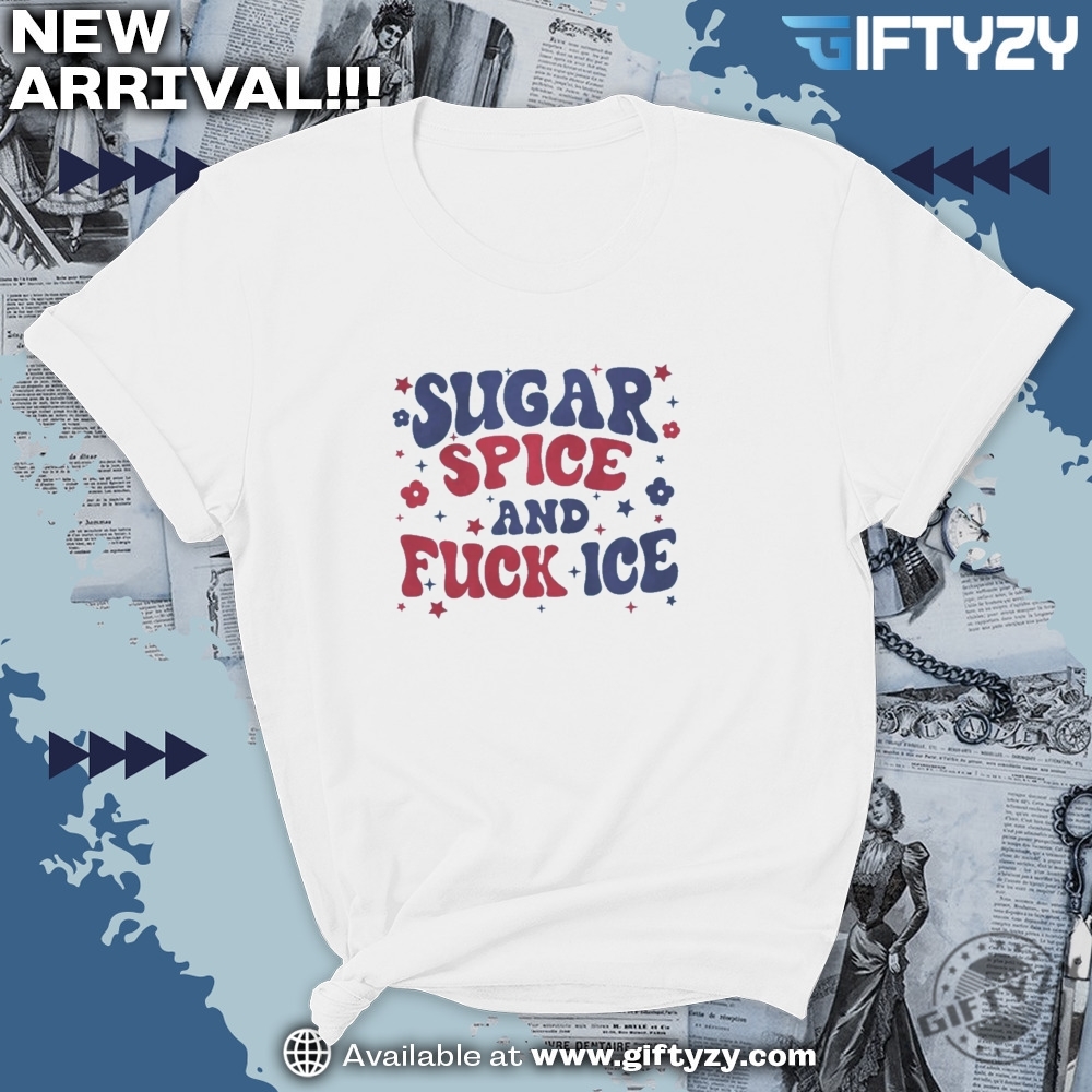 Sugar Spice And Fuck Ice Shirt Abolish Ice Chinga La Migra Shirt 7 Sugar Spice and Fuck ICE Shirt Abolish ICE Chinga La Migra Shirt