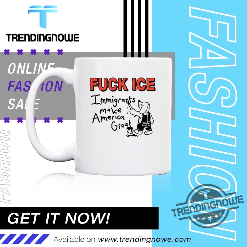 Fuck Ice Immigrants Make America Great Shirt 11 Fuck Ice Immigrants Make America Great Shirt