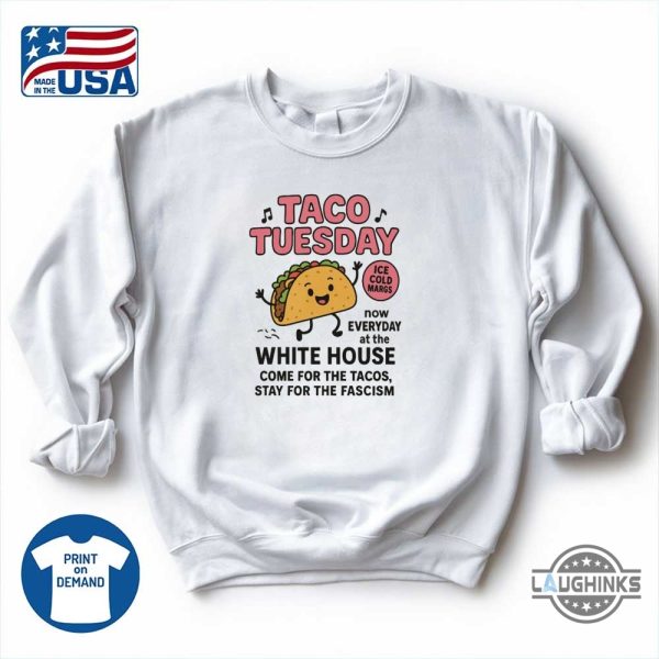 anti trump lets go taco shirt taco tuesday now everyday at the white house fdt tee laughinks 1