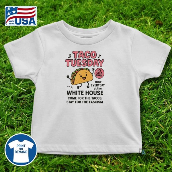 anti trump lets go taco shirt taco tuesday now everyday at the white house fdt tee laughinks 2
