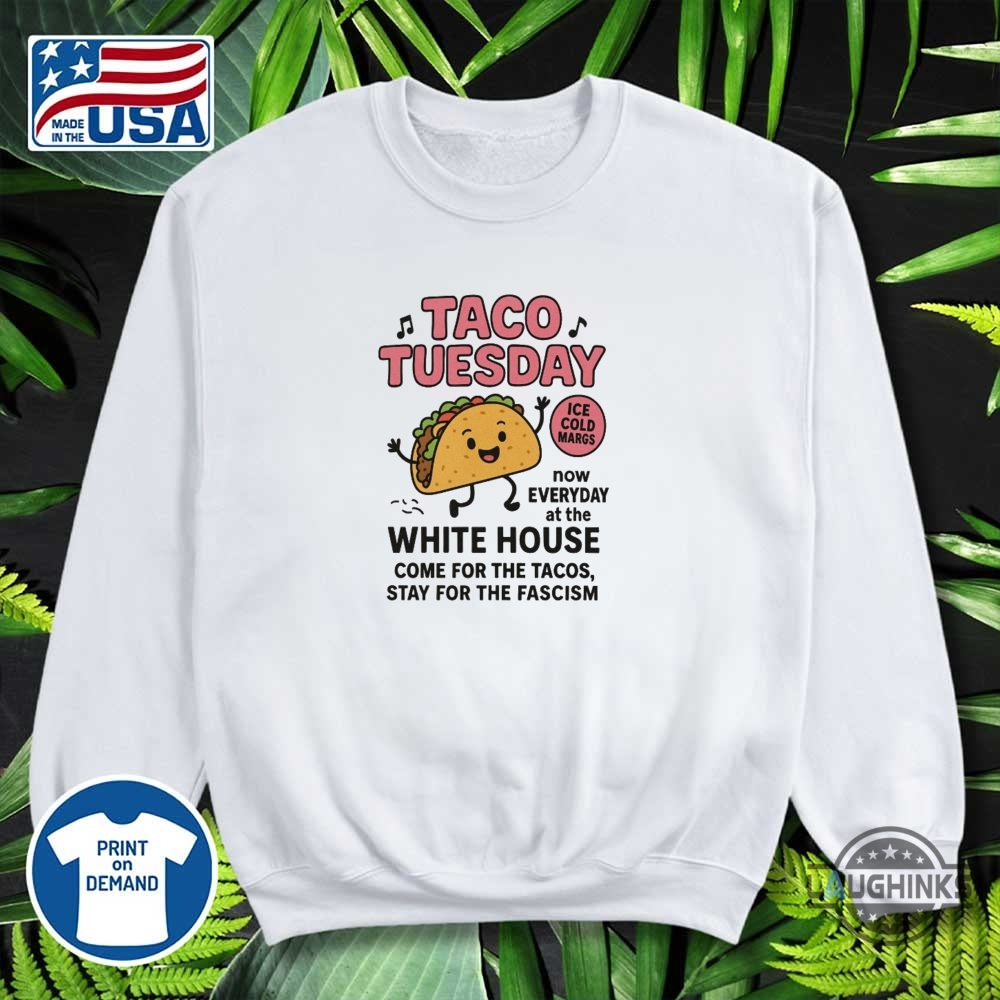 Anti Trump Lets Go Taco Shirt Taco Tuesday Now Everyday At The White House Fdt Tee 10 Anti Trump Lets Go TACO Shirt Taco tuesday now everyday at the white house fdt tee