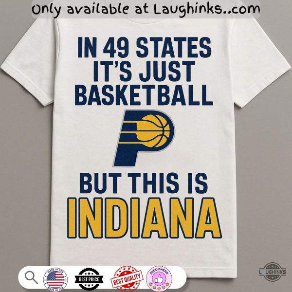 in 49 states its just basketball but this is indiana pacers shirt