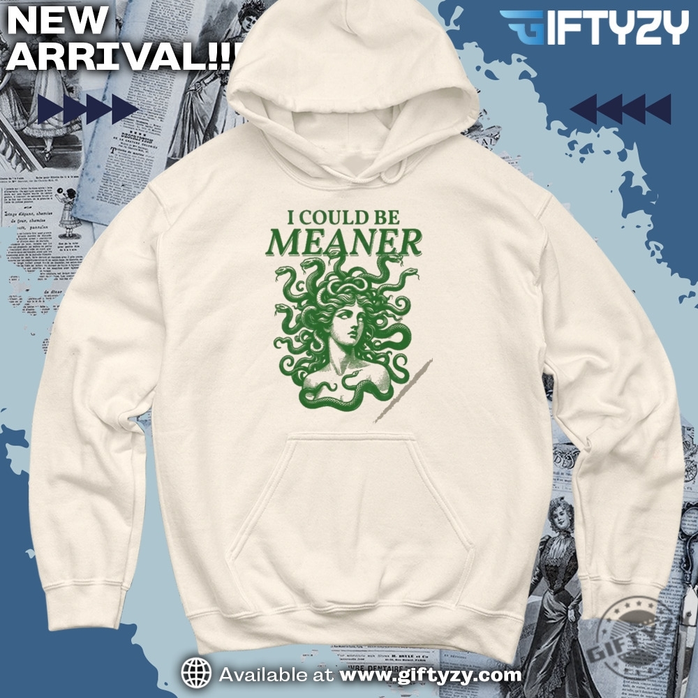 I Could Be Meaner Sarcastic Medusa Gorgon 90S Graphic Shirt 5 I Could Be Meaner Sarcastic Medusa Gorgon 90s Graphic Shirt