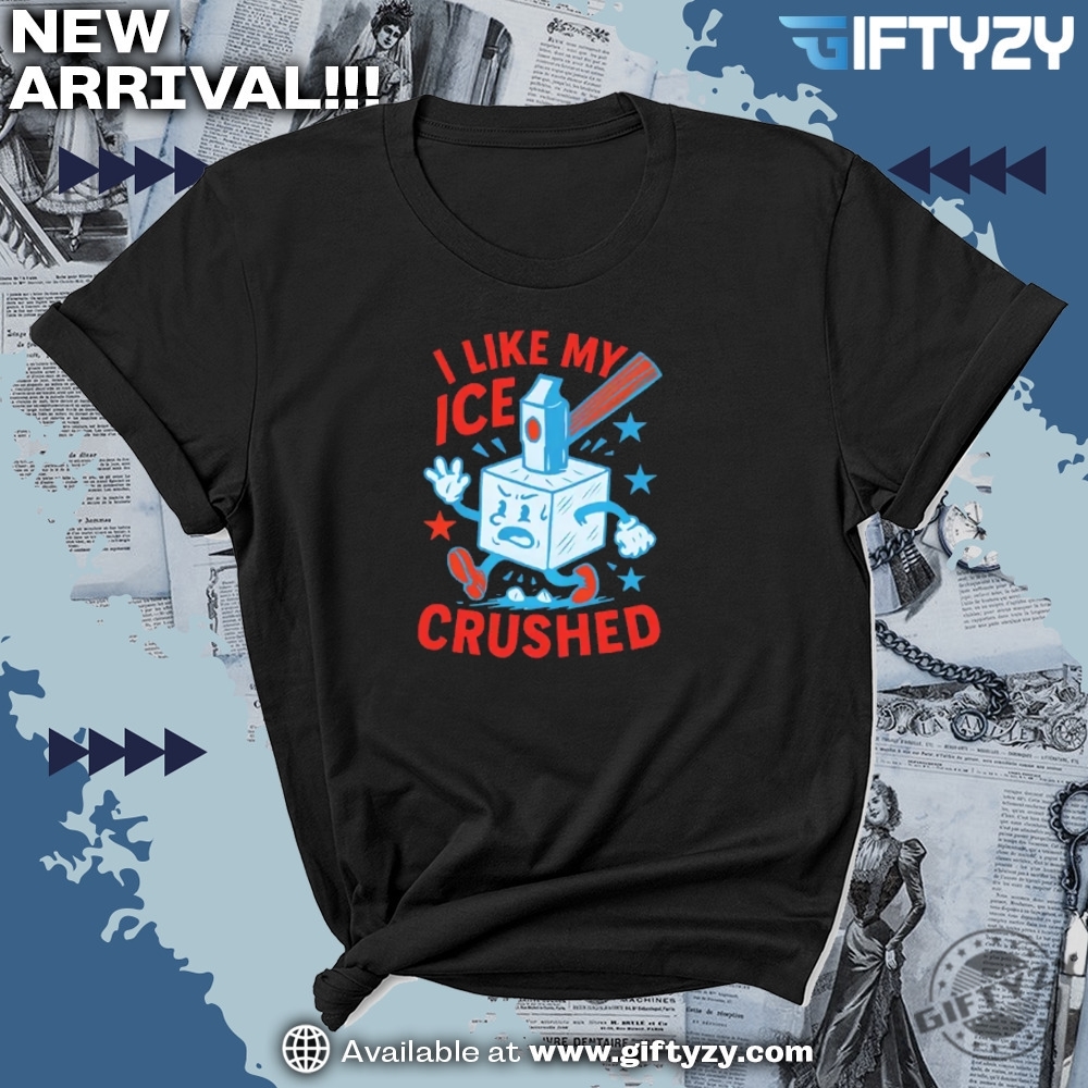 I Like My Ice Crushed Shirt Abolish Ice Humor Tee 7 I Like My ICE Crushed Shirt Abolish Ice Humor Tee