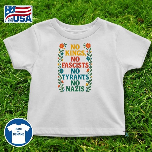 no kings no fascists no tyrants no nazis anti trump shirt