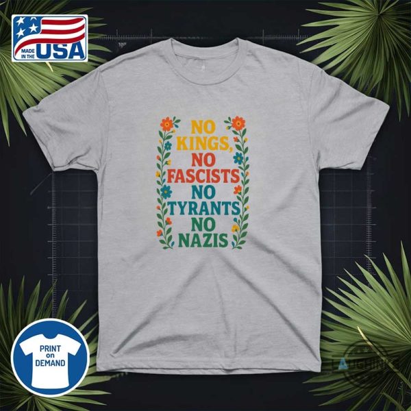 no kings no fascists no tyrants no nazis anti trump shirt
