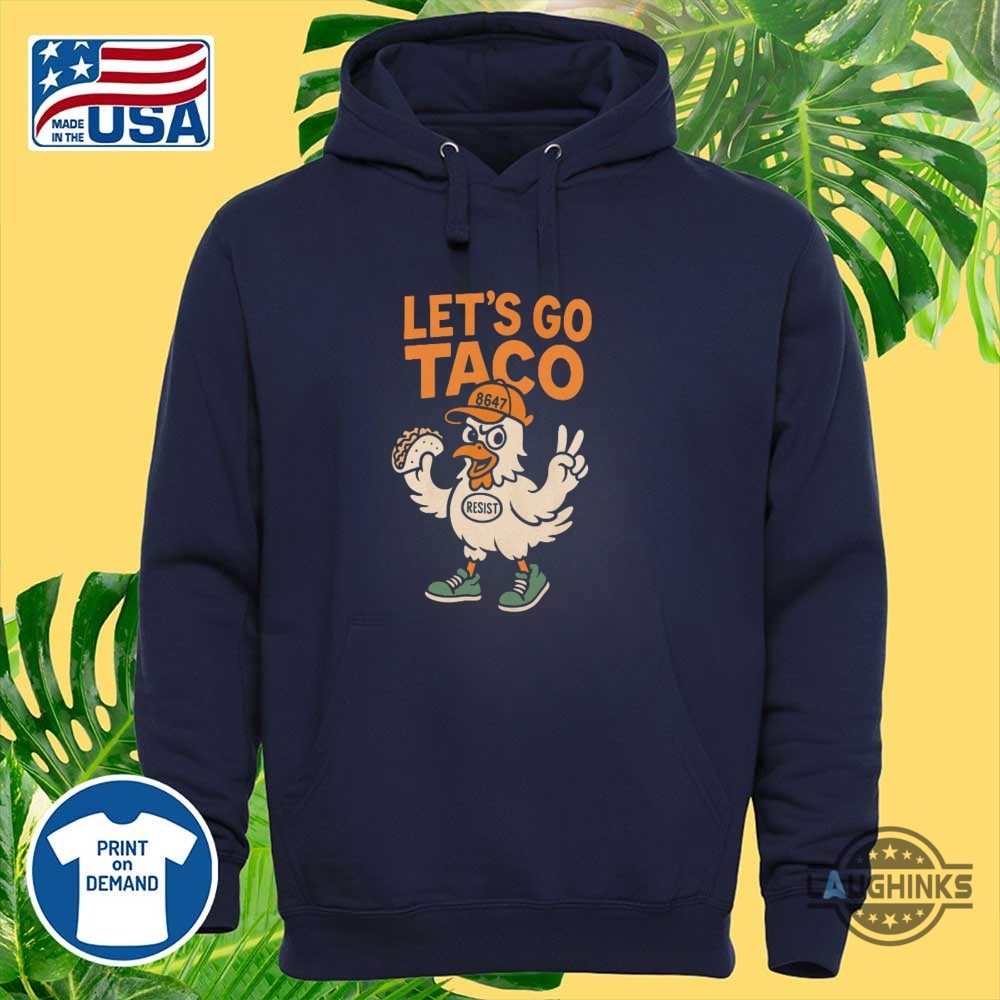 Lets Go Taco Trump Always Chicken Out Shirt Resist 8647 Fdt 9 Lets go taco trump always chicken out shirt resist 8647 fdt