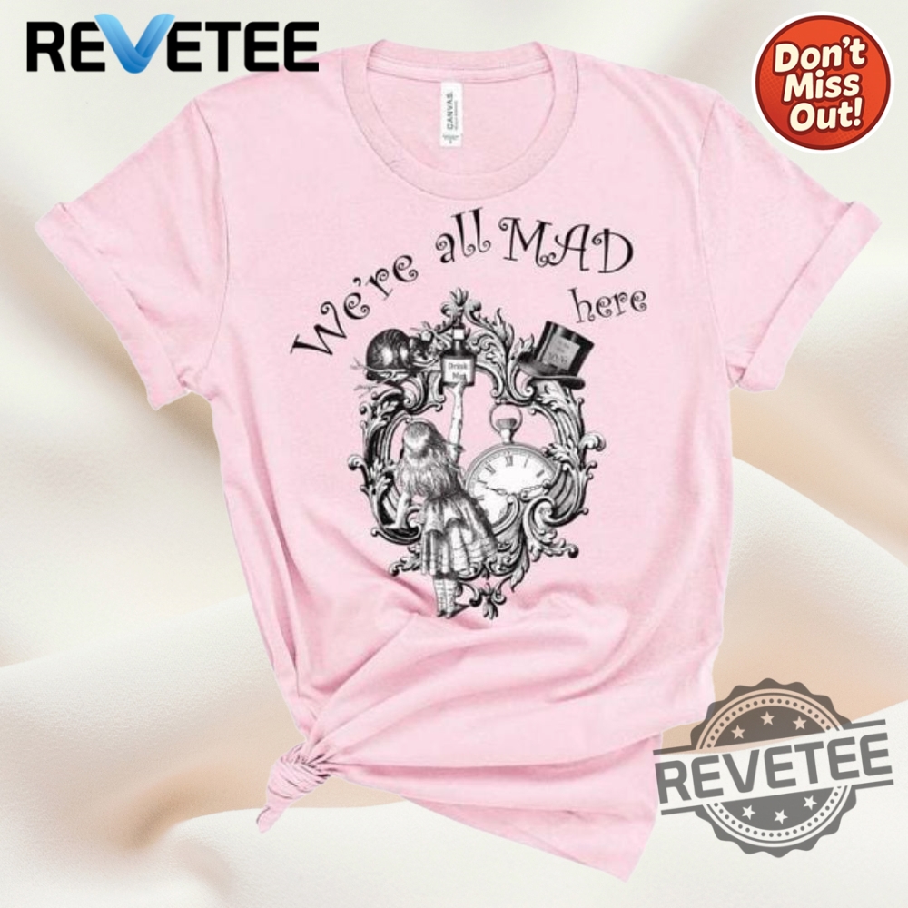 Top Trending Graphic Tees and Hoodies for Fans of Pop Culture, Sports, and Nostalgia in 2025 5 Alice In Wonderland Were All Mad Here T Shirt