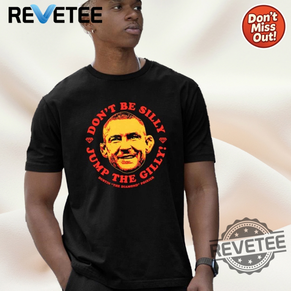 Top Trending Graphic Tees and Hoodies for Fans of Pop Culture, Sports, and Nostalgia in 2025 12 Dustin Poirier Face Dont Be Silly Jump The Gilly Shirt