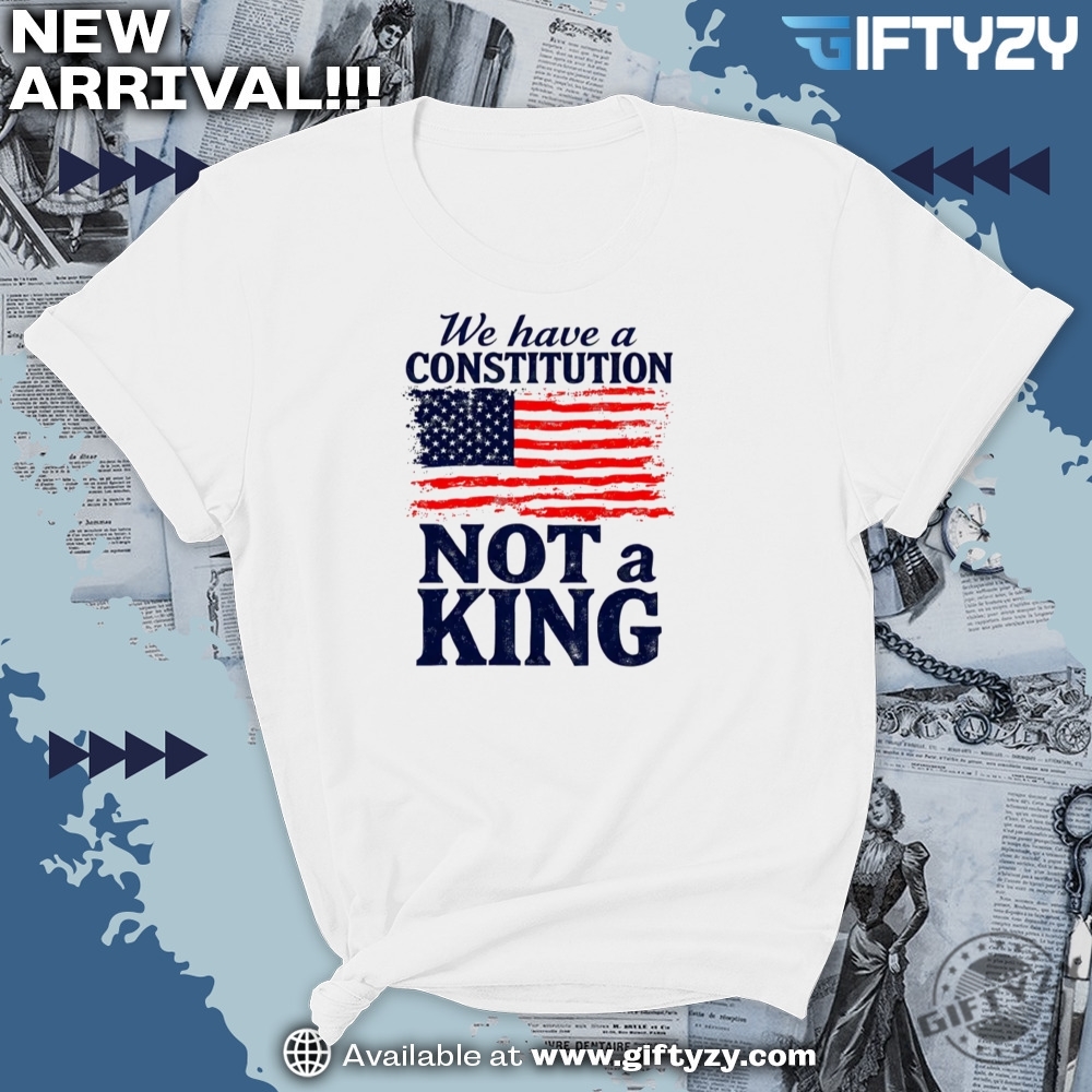 We Have A Constitution No Kings Antitrump Protest Shirt 7 We Have a Constitution No Kings Anti-Trump Protest Shirt
