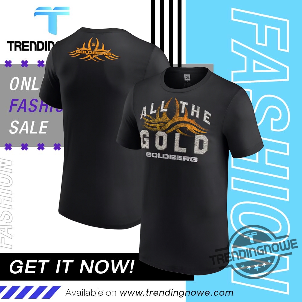 Wwe Goldberg All The Gold Shirt trendingnowe 1