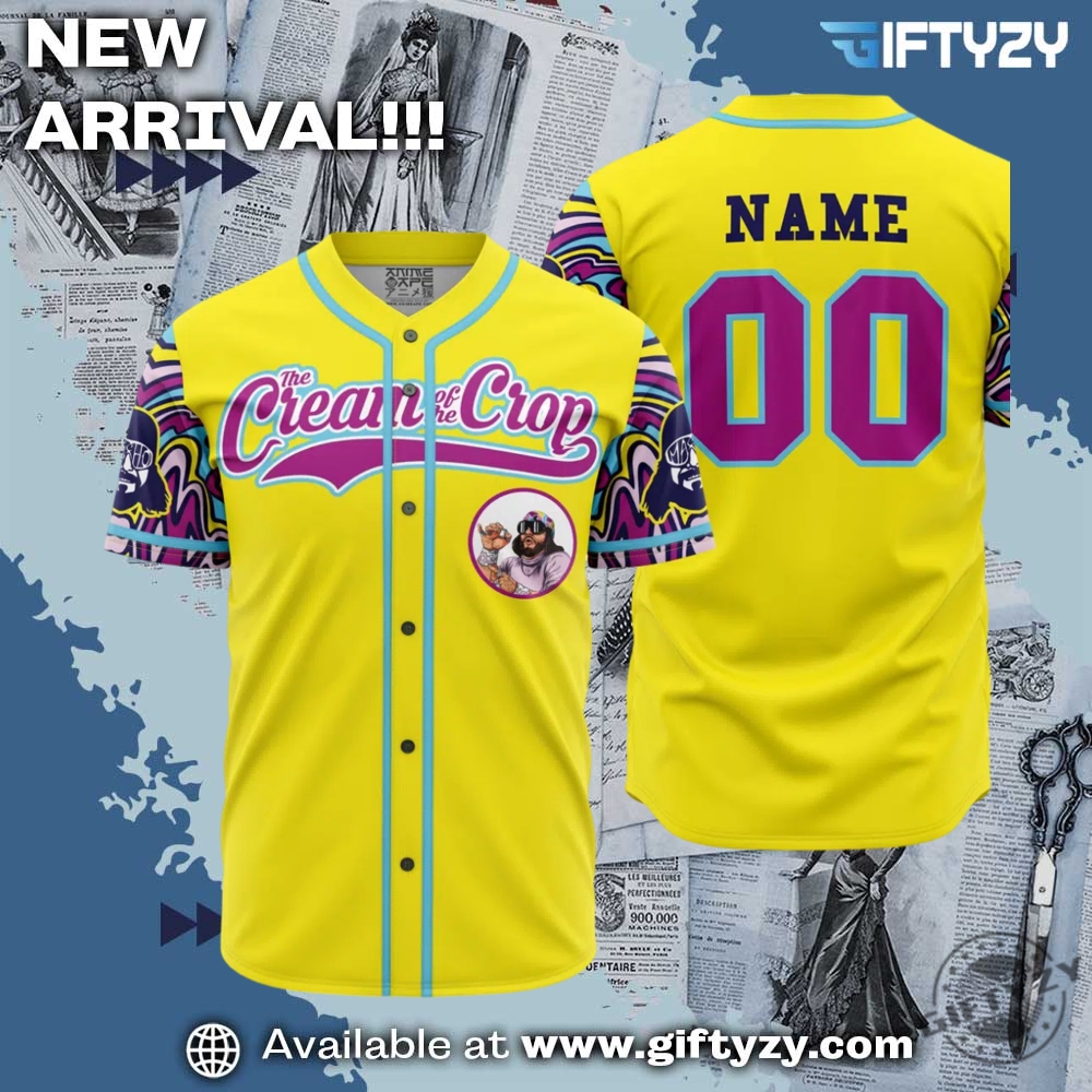 Macho Man The Cream Of The Crop Personalized Baseball Jersey 6 Macho Man The Cream Of The Crop Personalized Baseball Jersey