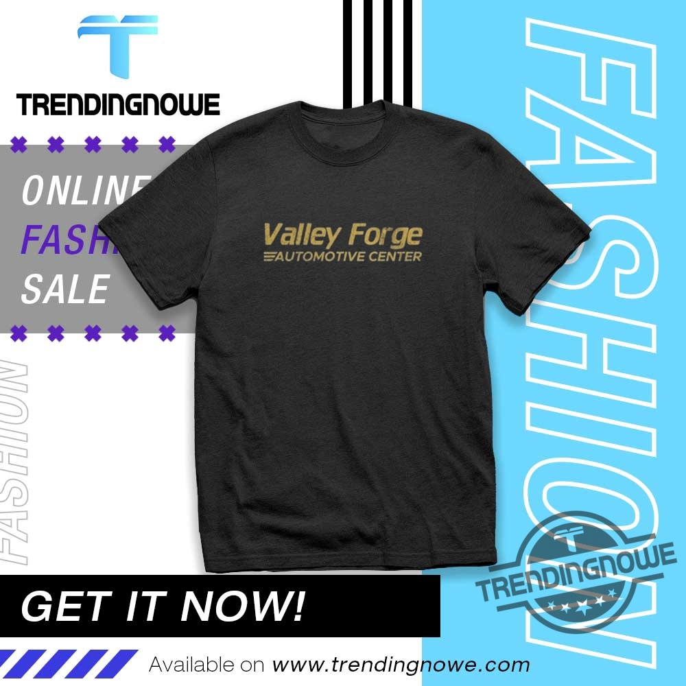 "Top Trending T-Shirts for TV Fans and Pop Culture Enthusiasts" 6 Official Valley Forge Automotive Center T Shirt