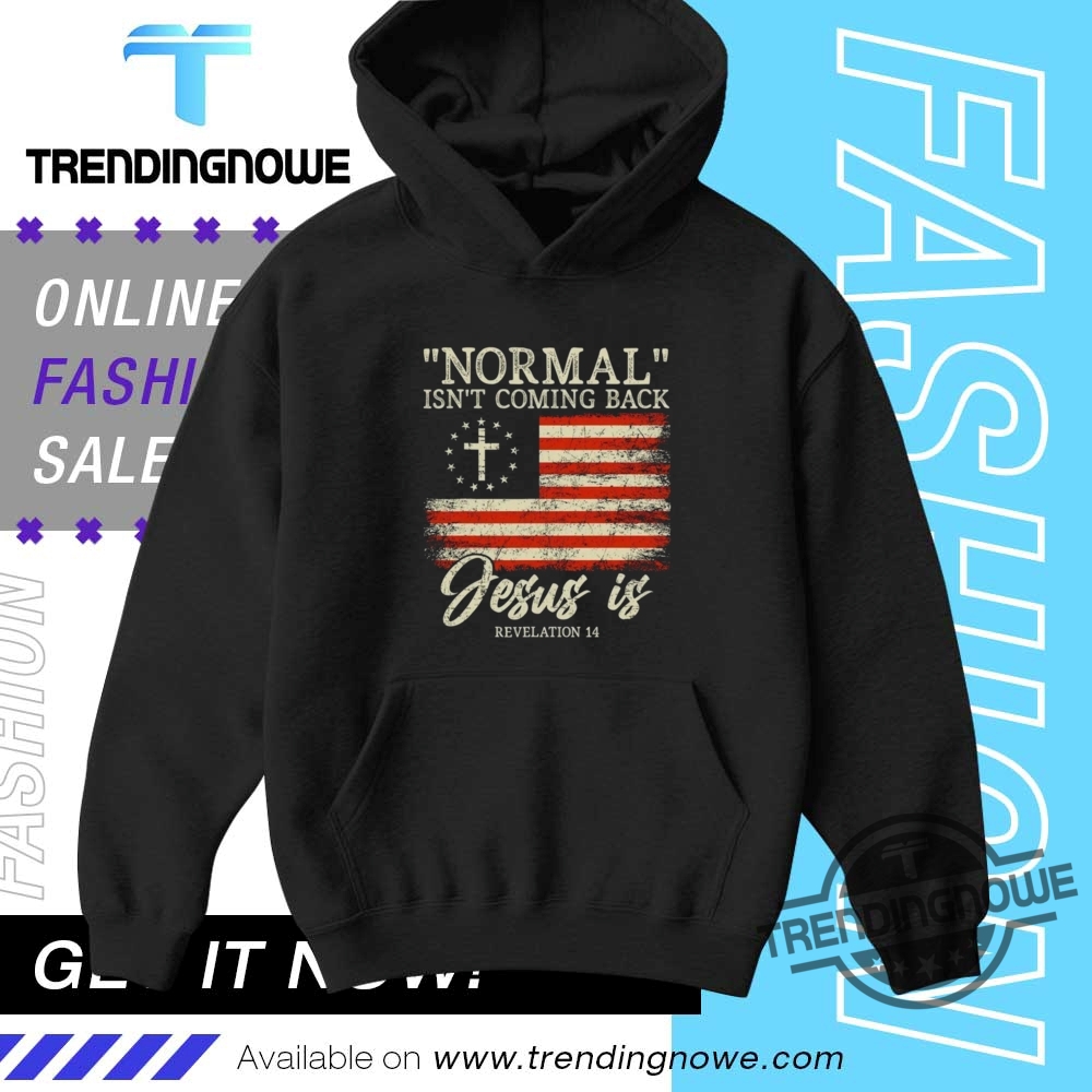 Normal Isnt Coming Back Jesus Is Shirt 9 Normal Isnt Coming Back Jesus Is Shirt