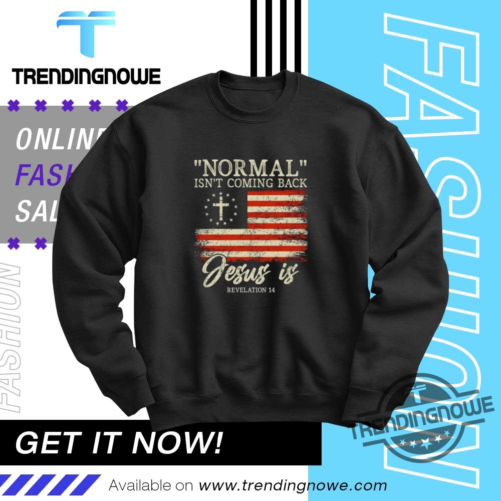 Normal Isnt Coming Back Jesus Is Shirt 10 Normal Isnt Coming Back Jesus Is Shirt