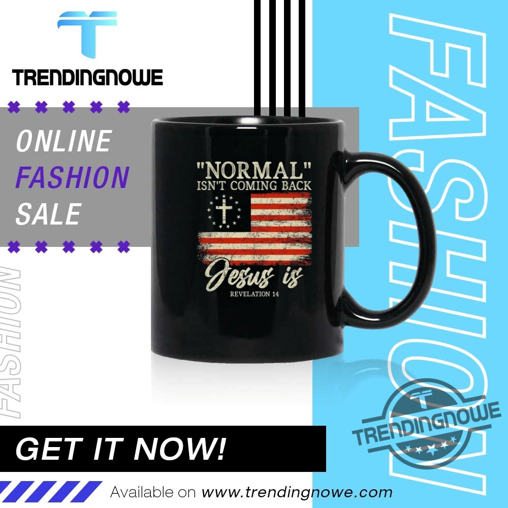 Normal Isnt Coming Back Jesus Is Shirt 11 Normal Isnt Coming Back Jesus Is Shirt