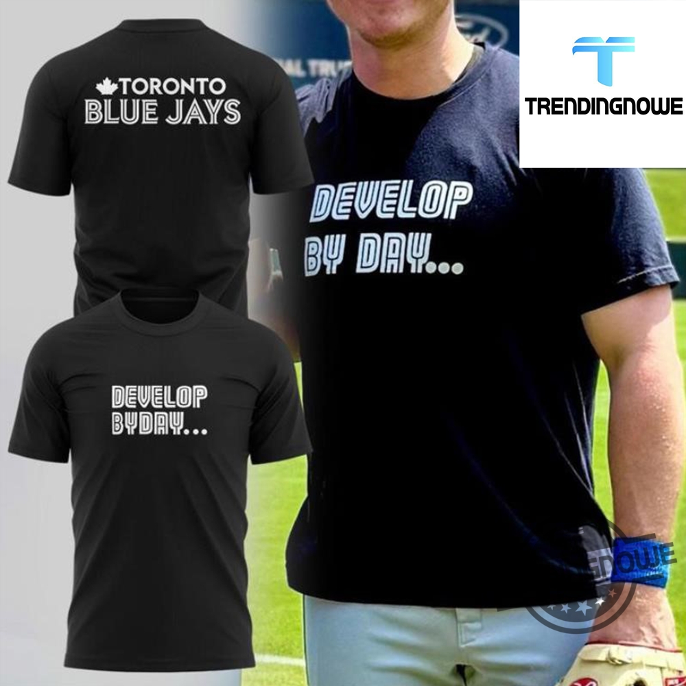 Toronto Blue Jays Develop By Day Shirt 7 Toronto Blue Jays Develop By Day Shirt