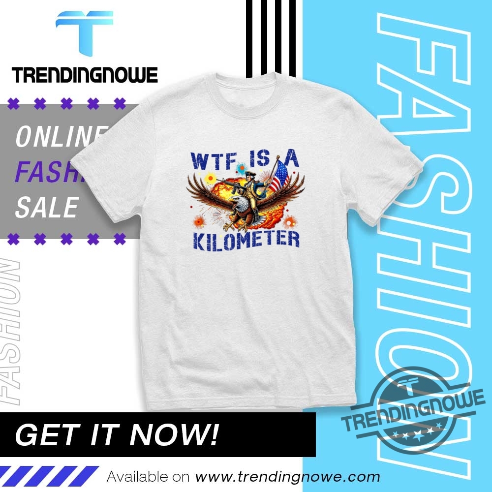 2025 Wtf Is A Kilometer Shirt trendingnowe 1