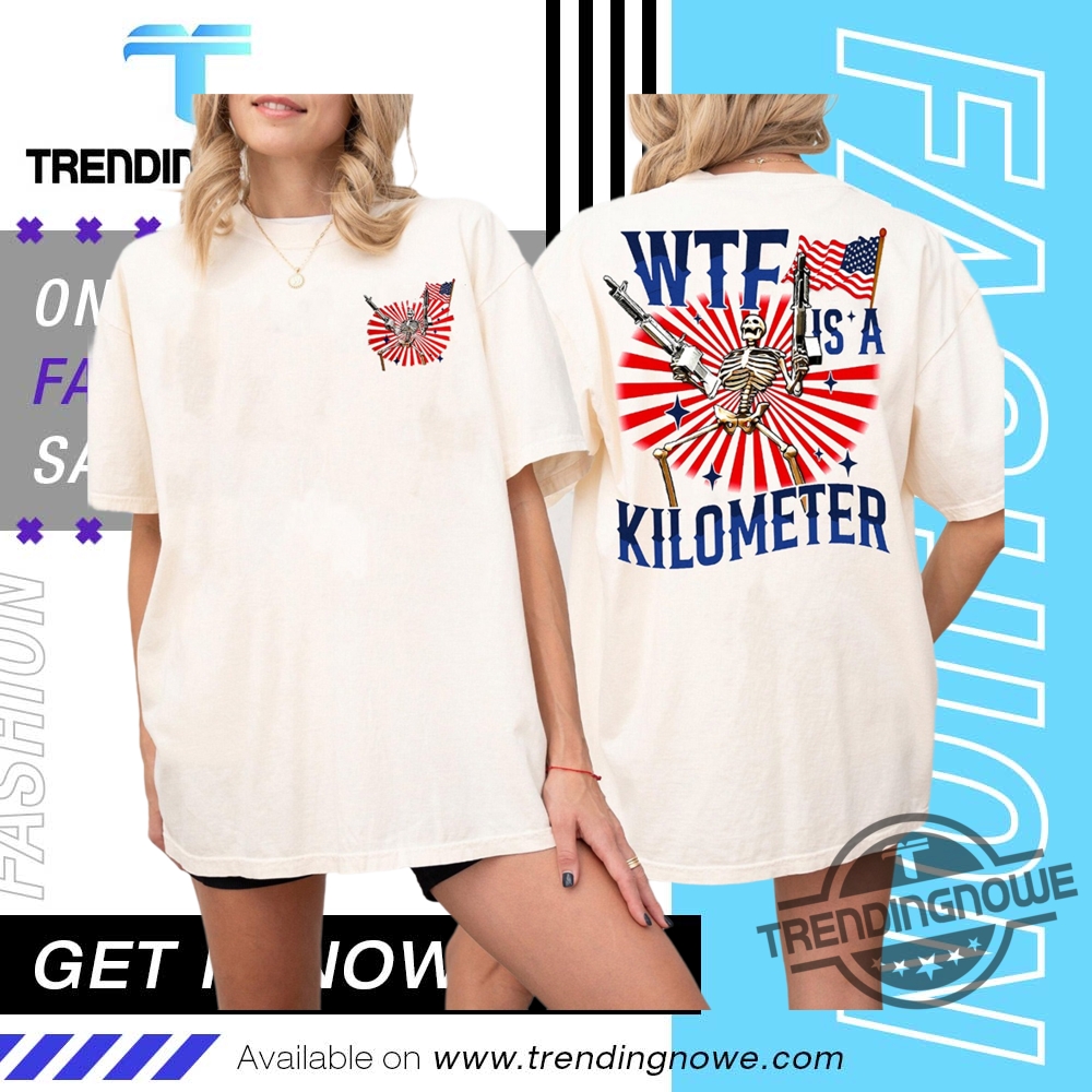 "Top 5 Trending Shirts of 2025: Unique Designs for Every Cause" 3 2025 Wtf Is A Kilometer T Shirt