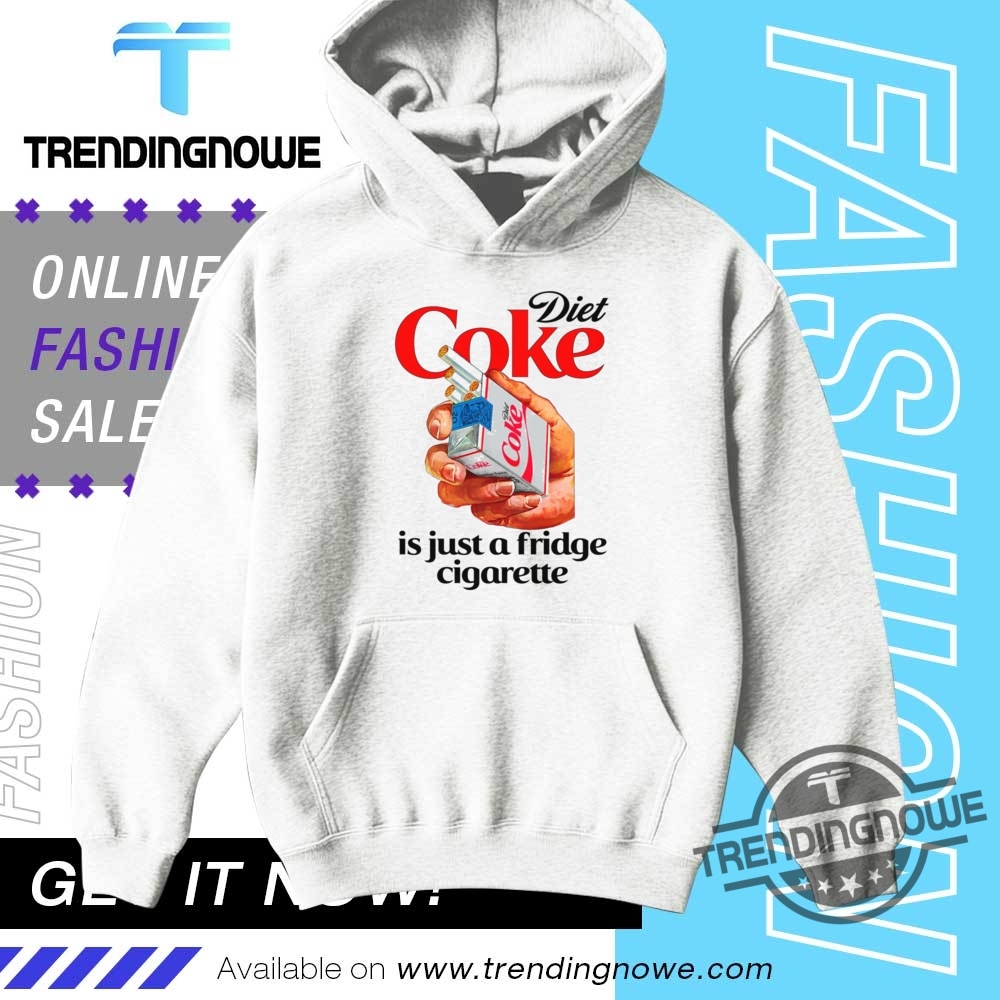 Diet Coke Is Just A Fridge Cigarette Shirt 9 Diet Coke Is Just A Fridge Cigarette Shirt