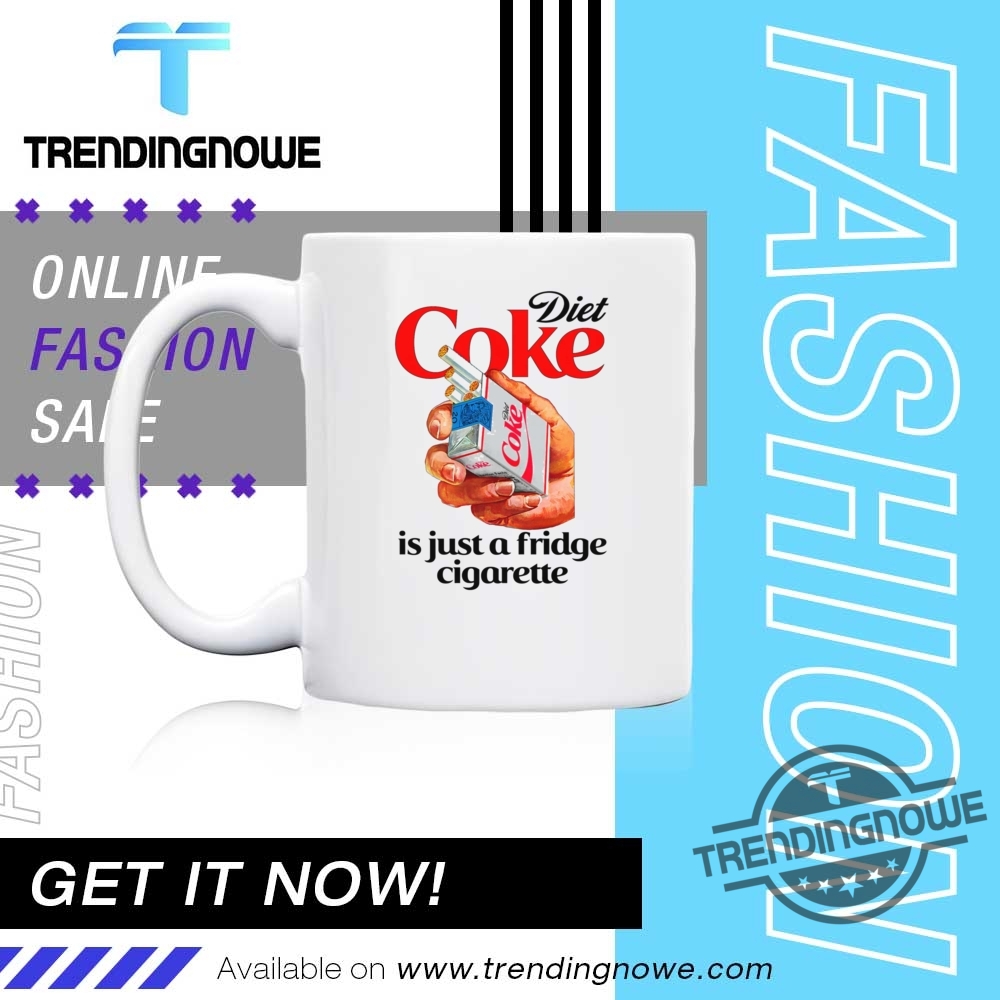 Diet Coke Is Just A Fridge Cigarette Shirt 11 Diet Coke Is Just A Fridge Cigarette Shirt