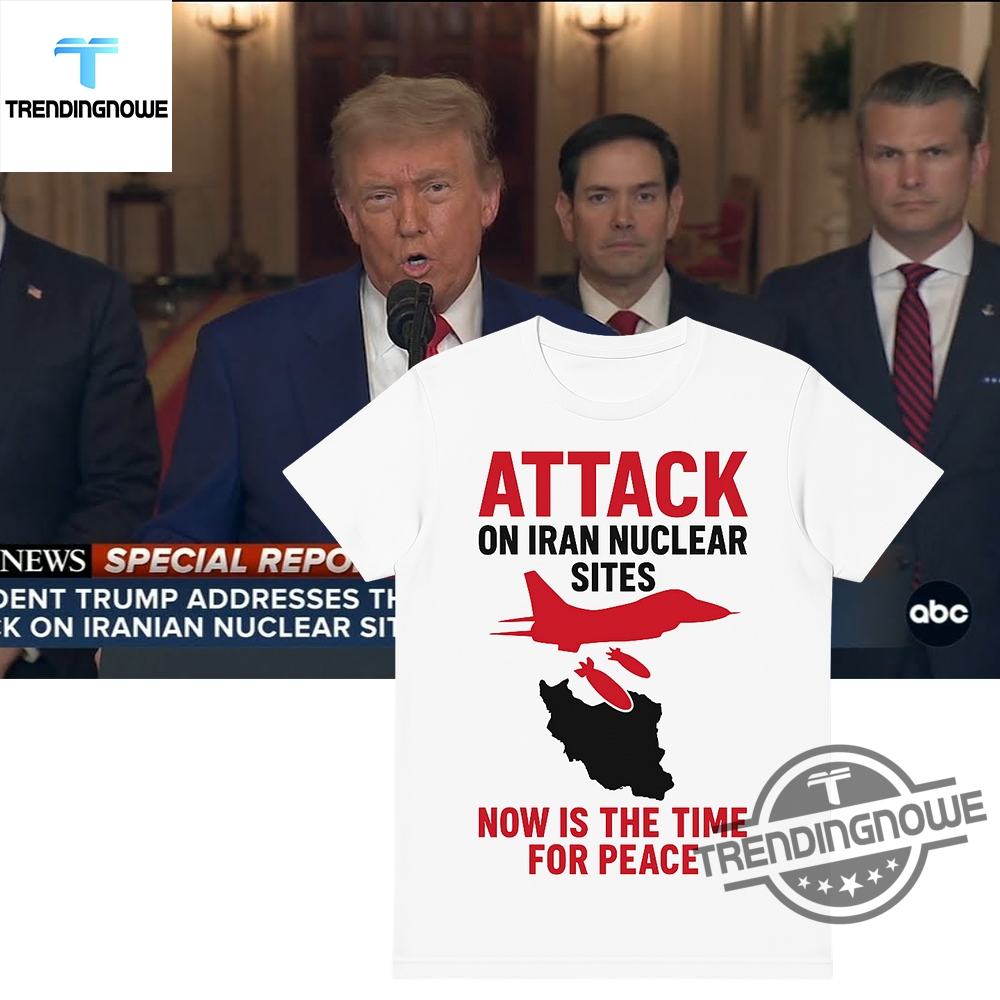 Trump Attack On Iran Nuclear Sites Shirt Peace Through Power T Shirt 6 Trump Attack On Iran Nuclear Sites Shirt Peace Through Power T Shirt