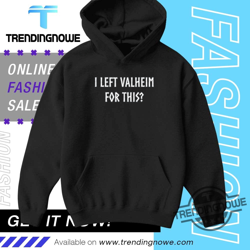 Viking I Left Valheim For This Shirt 9 Viking I Left Valheim For This Shirt
