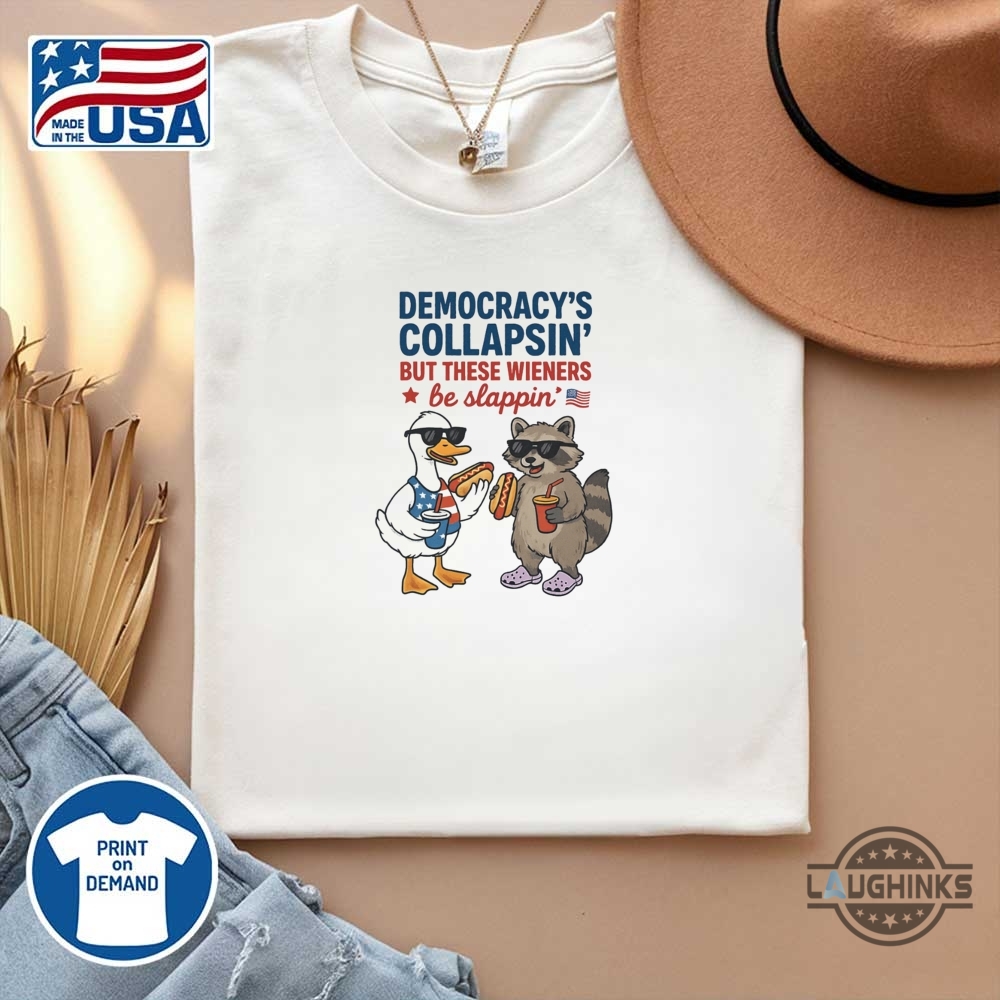 Funny Duck And Racoon Democrat Fourth Of July Shirt Democracys Collapsing But These Wieners Be Slapping 10 Funny