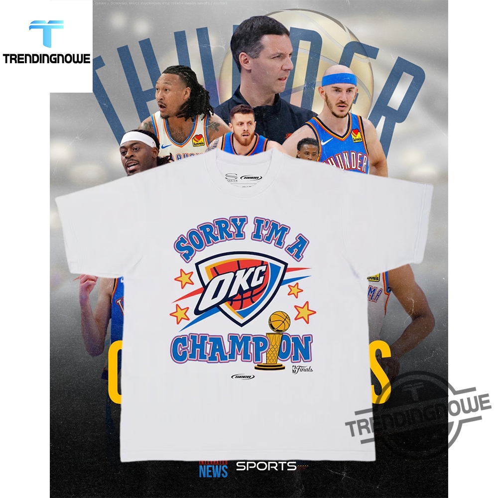 "Celebrate Oklahoma City Thunder 2025 NBA Finals Champions with Exclusive Shirts" 3 Oklahoma City Thunder 2025 Nba Finals Champions Sorry Im A Champion Shirt