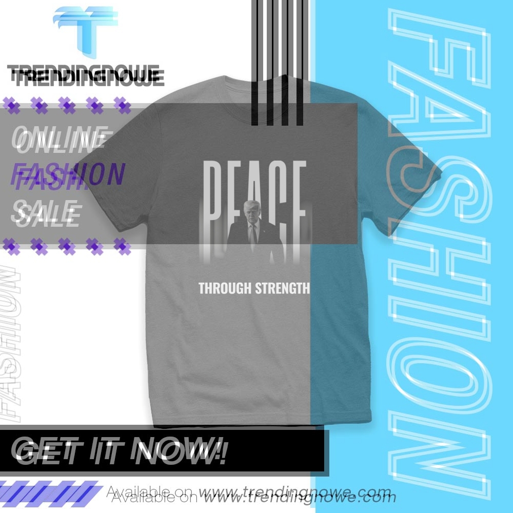 Donald Trump Peace Through Strength Shirt trendingnowe 1