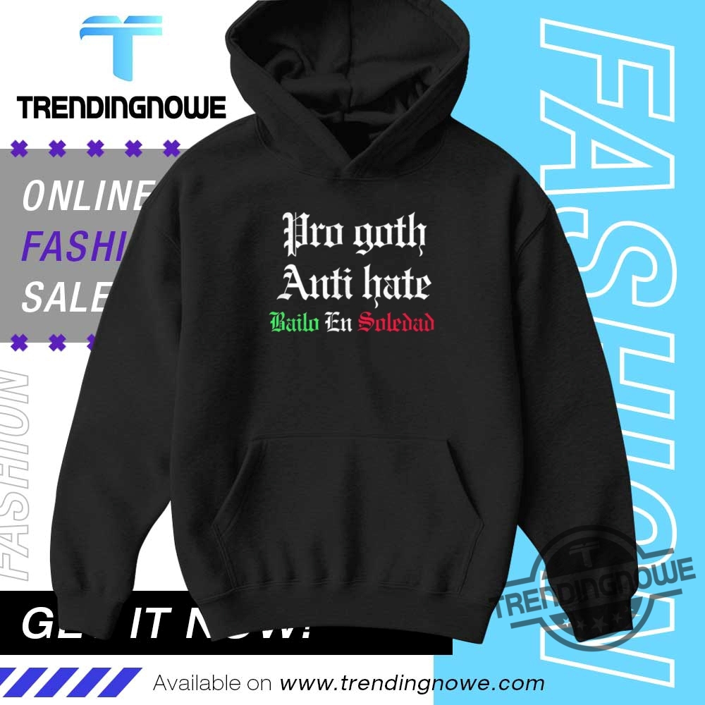 Pro Goth Anti Hate Bailo En Soledad Shirt 9 Pro Goth Anti Hate Bailo En Soledad Shirt