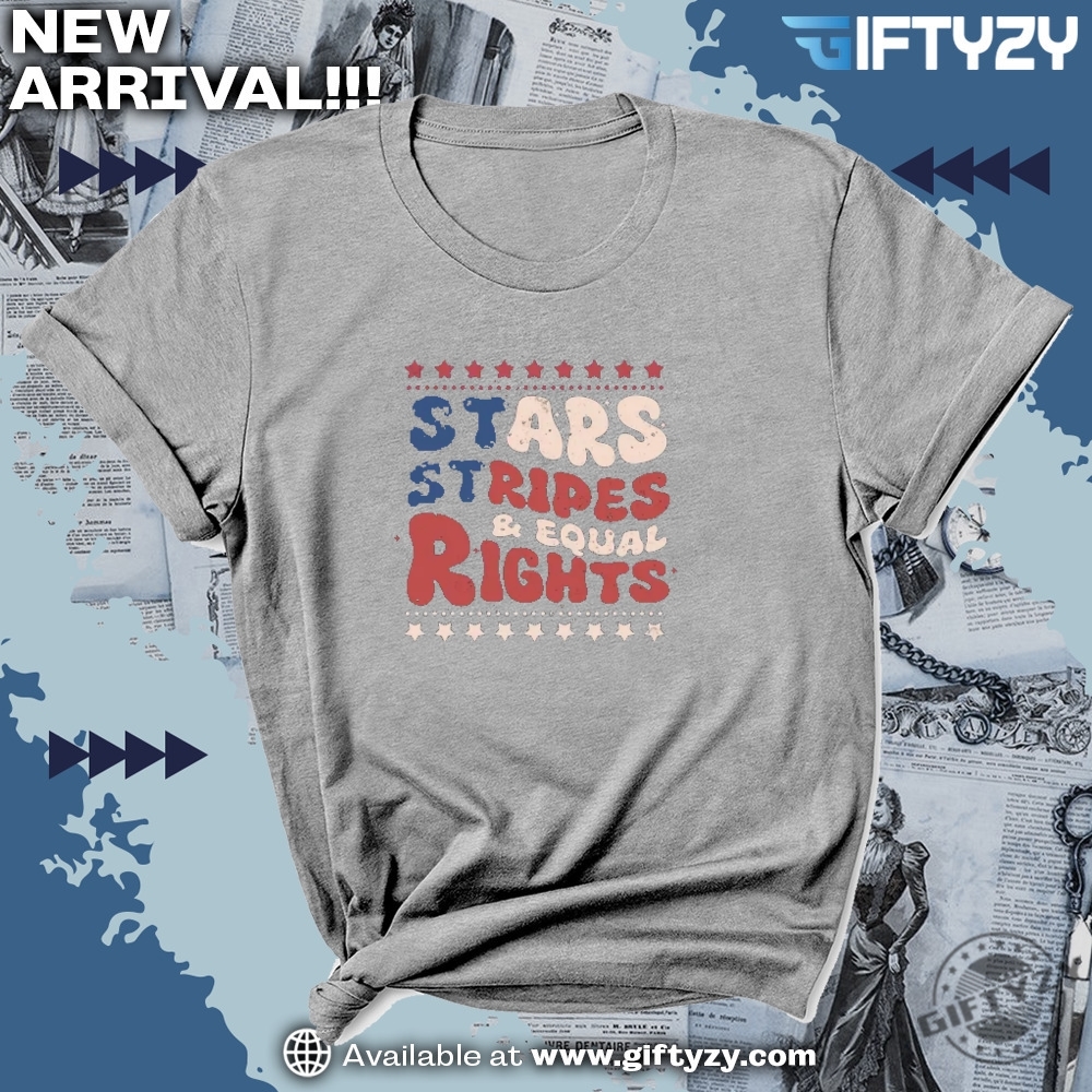 Stars Stripes And Equal Rights Tee Patriotic Usa Groovy Flag Gift Equality Feminist American Shirt 3 Stars Stripes And Equal Rights Tee Patriotic USA Groovy Flag Gift Equality Feminist American Shirt