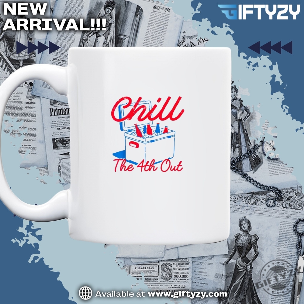 Chill The 4Th Out Red White And Blue Shirt 5 Chill The 4th Out Red White And Blue Shirt