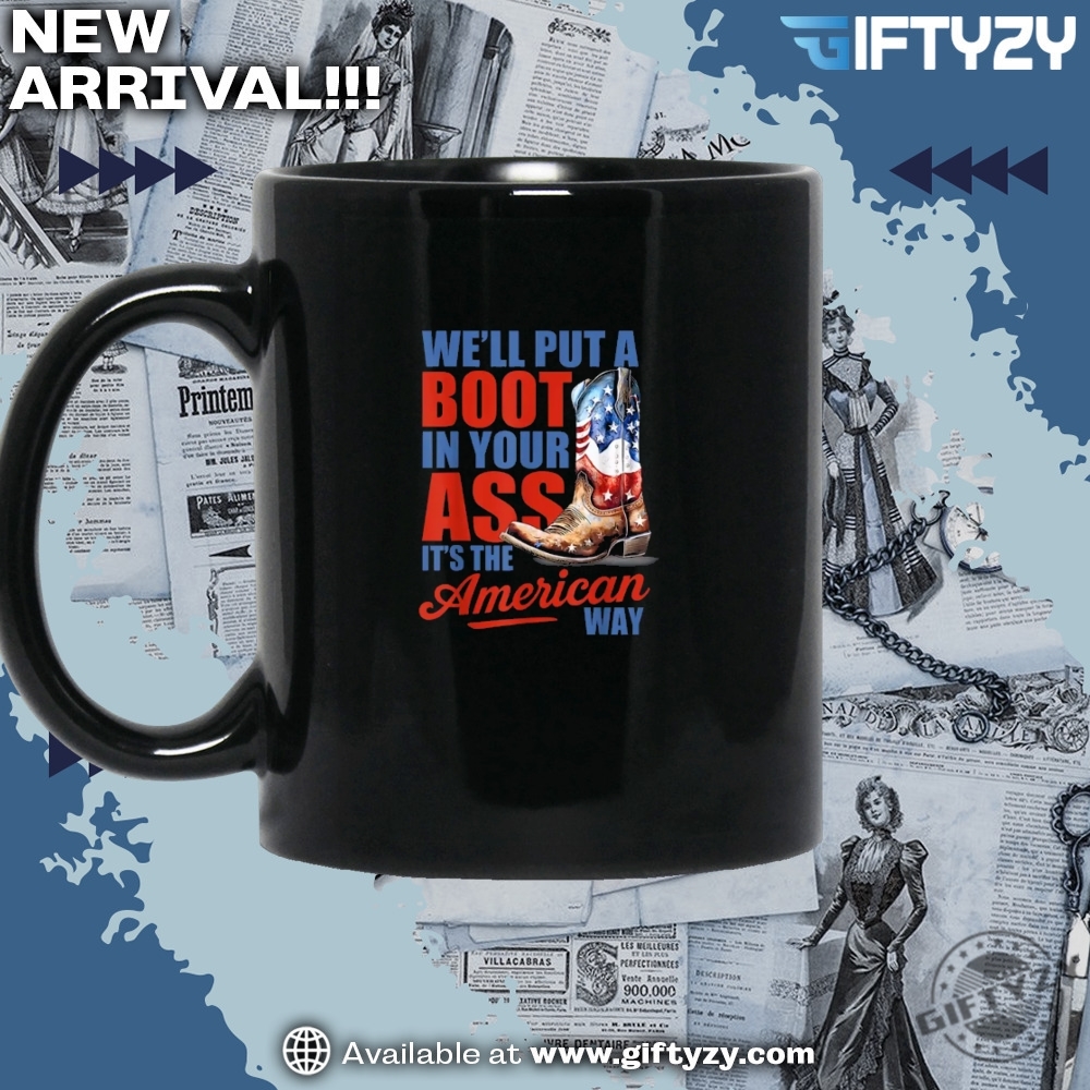 Well Put A Boot In Your Ass Gift For Country Music Lovers Western Cowgirl Usa Flag 4Th Of July Shirt 5 Well Put A Boot In Your Ass Gift For Country Music Lovers Western Cowgirl Usa Flag 4Th Of July Shirt giftyzy 2
