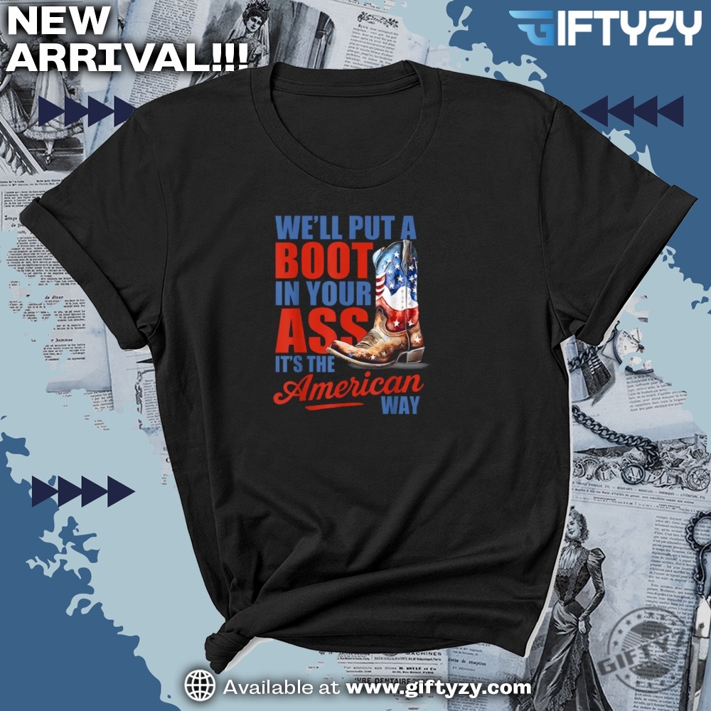 Well Put A Boot In Your Ass Gift For Country Music Lovers Western Cowgirl Usa Flag 4Th Of July Shirt 7 Well Put A Boot In Your Ass Gift For Country Music Lovers Western Cowgirl Usa Flag 4Th Of July Shirt giftyzy 4