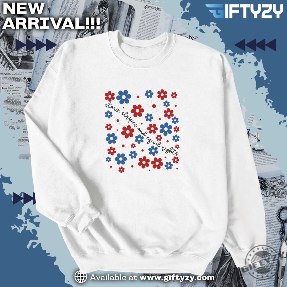 Stars Stripes And Equal Rights Retro Floral 4Th Of July Shirt 6 Stars Stripes And Equal Rights Retro Floral 4th Of July Shirt