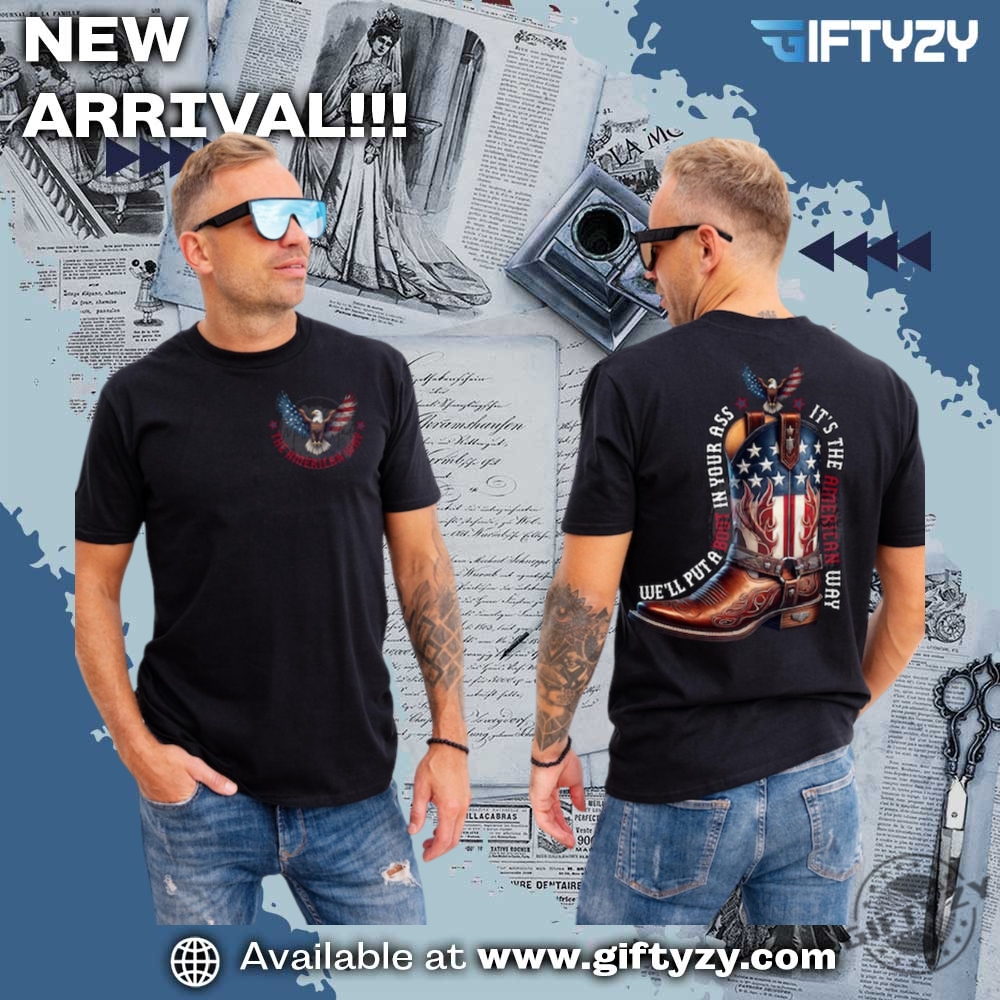 Well Put A Boot In Your Ass Its The American Way Shirt 4 Well Put A Boot In Your Ass Its The American Way Shirt giftyzy 2