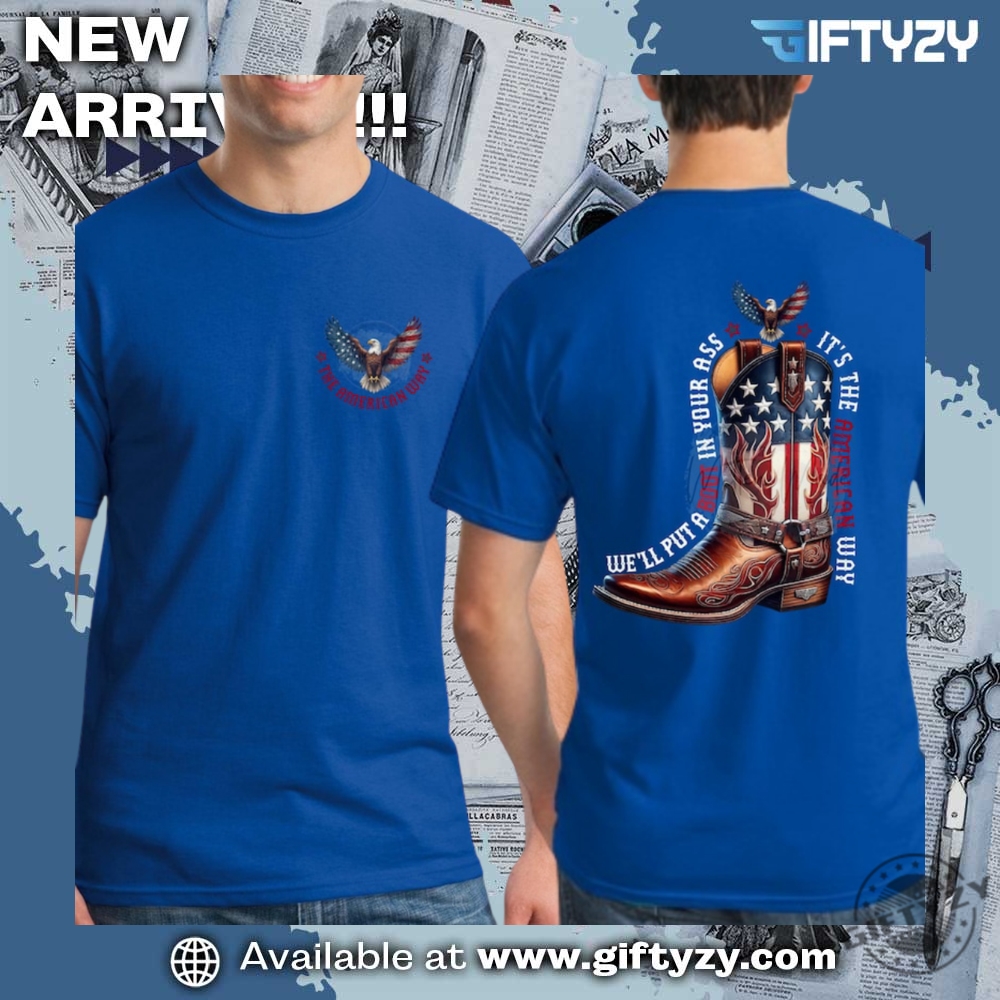 Well Put A Boot In Your Ass Its The American Way Shirt 5 Well Put A Boot In Your Ass Its The American Way Shirt giftyzy 3