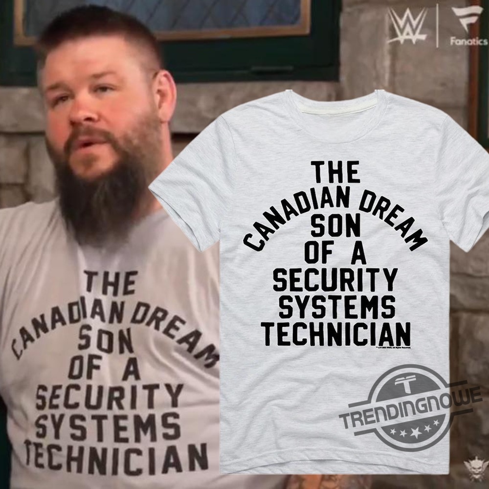 Kevin Owens The Canadian Dream Son Of A Security Technician Shirt trendingnowe 1
