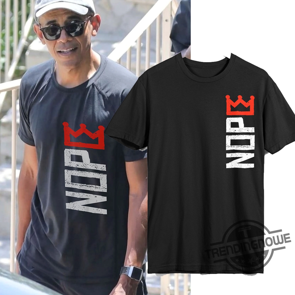 Obama Nope No King Shirt 7 Obama Nope No King Shirt