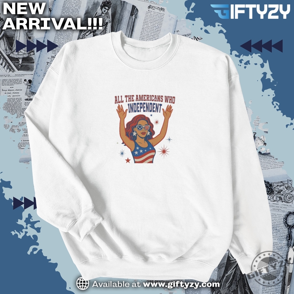 Beyoncé All The Americans Who Independent Shirt 6 Beyoncé All the Americans Who Independent Shirt