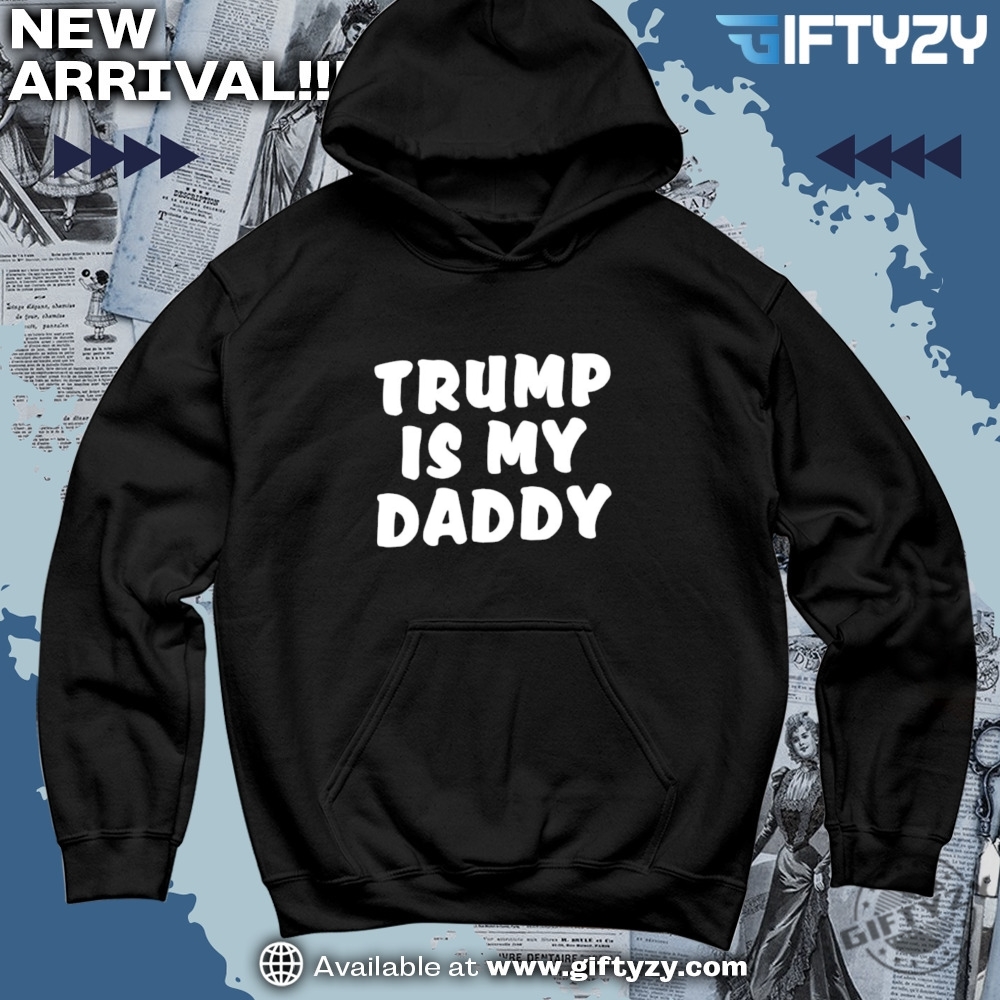 Trump Daddy T-Shirt 4 Trump Is My Daddy Funny Shirt