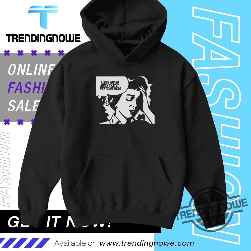 Love You So Much That It Hurts My Head Shirt 9 Love You So Much That It Hurts My Head Shirt