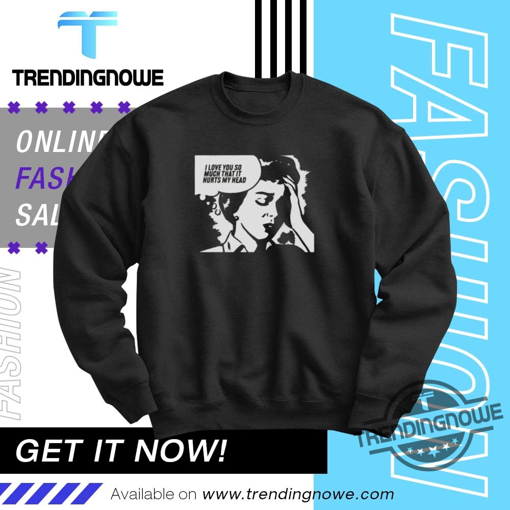 Love You So Much That It Hurts My Head Shirt 10 Love You So Much That It Hurts My Head Shirt