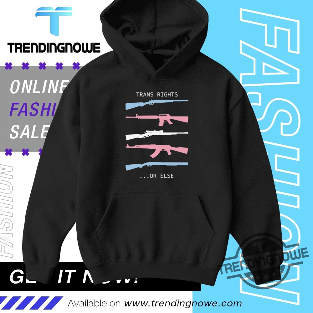 Trans Rights Or Else Shirt 9 Trans Rights Or Else Shirt