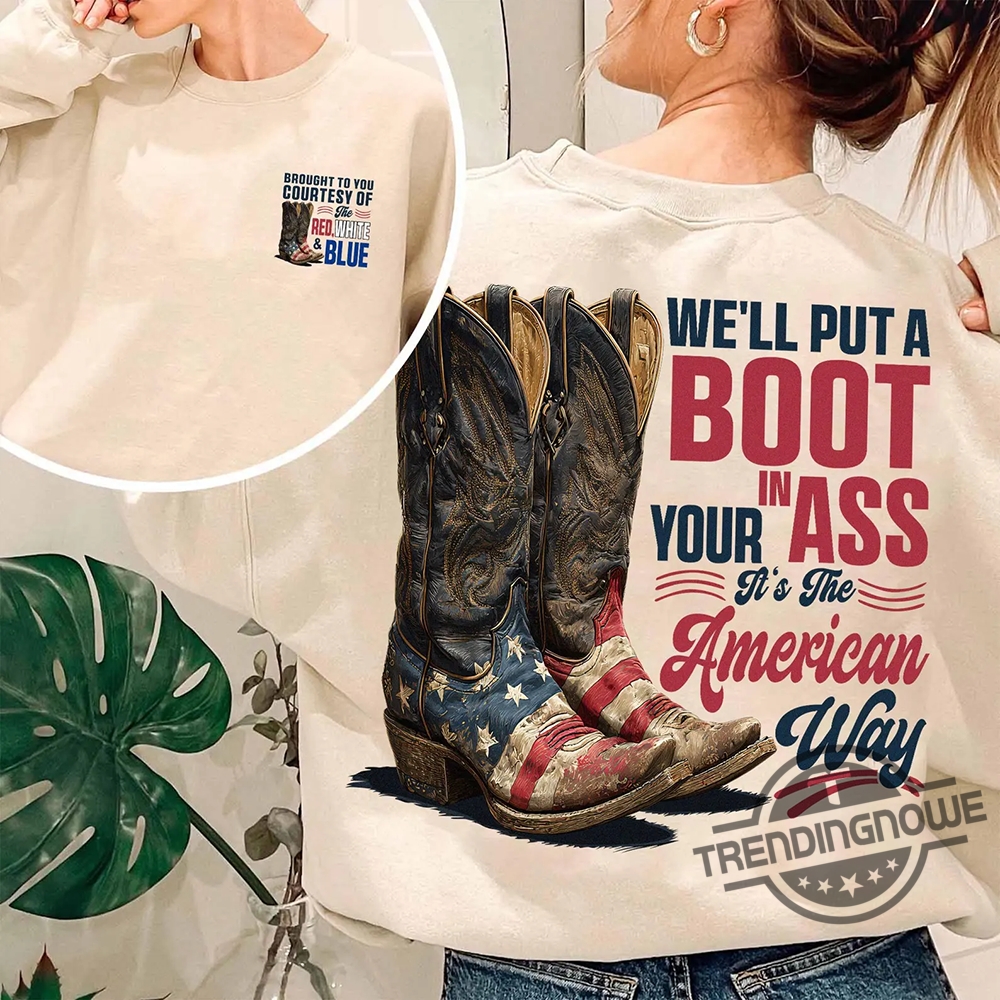 We'll Put A Boot In Your Ass It's The American Way Shirt Toby Keith Shirt 4th Of July T Shirt 7 Well Put A Boot In Your Ass Its The American Way Shirt Toby Keith Shirt 4Th Of July T Shirt trendingnowe 2