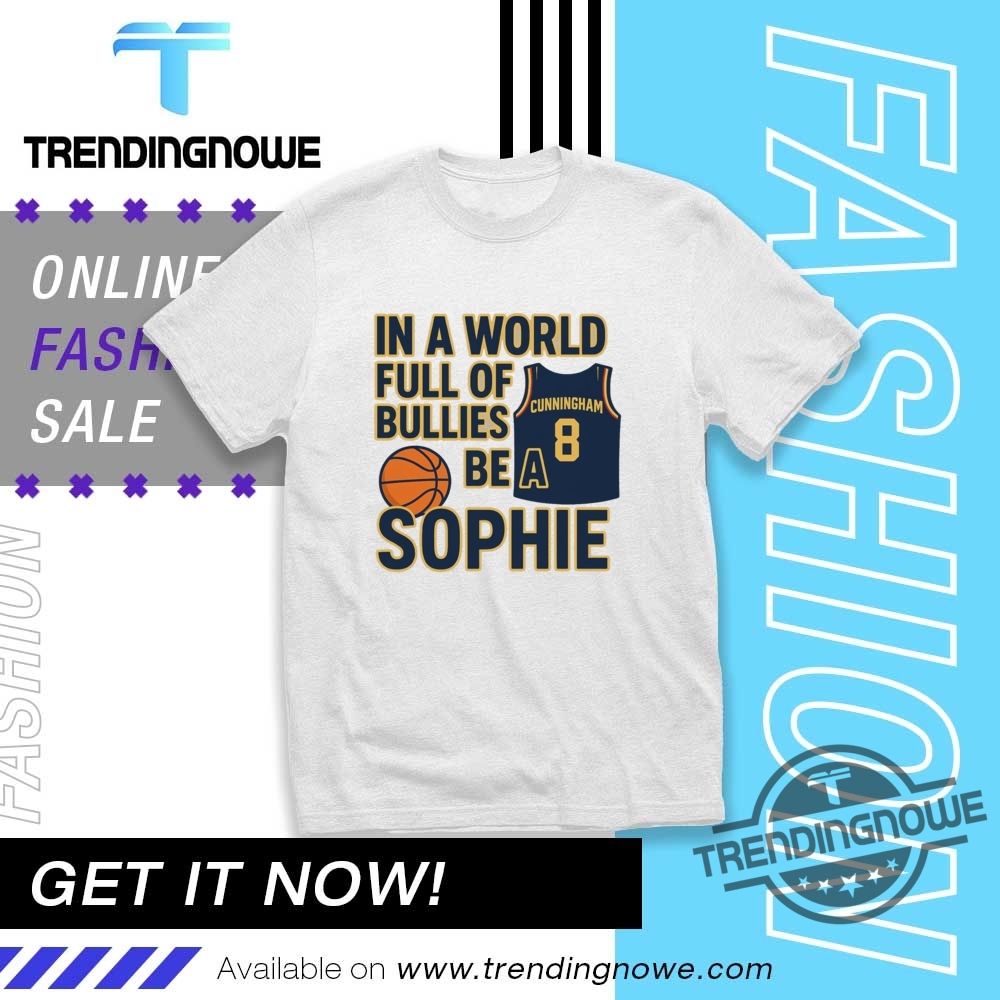 "Top Trendy Shirts: Morgan Wallen Hoodie & Sophie Cunningham Tees" 11 Sophie Cunningham In A World Full Of Bullies Be A Sophie Shirt